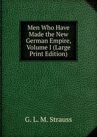 Men Who Have Made the New German Empire, Volume I (Large Print Edition)