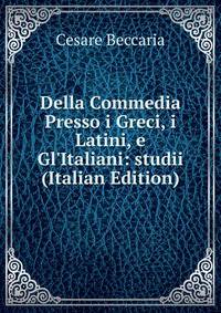 Della Commedia Presso i Greci, i Latini, e Gl'Italiani: studii (Italian Edition)