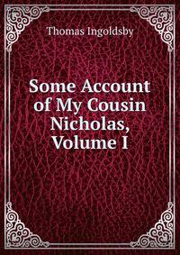 Some Account of My Cousin Nicholas, Volume I