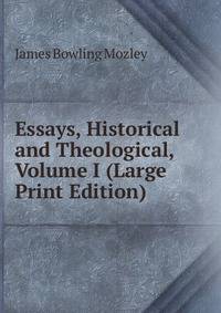 Essays, Historical and Theological, Volume I (Large Print Edition)