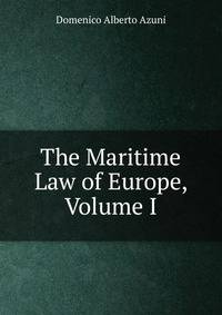The Maritime Law of Europe, Volume I