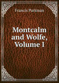 Montcalm and Wolfe, Volume I