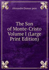 The Son of Monte-Cristo Volume I (Large Print Edition)