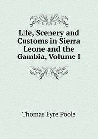 Life, Scenery and Customs in Sierra Leone and the Gambia, Volume I