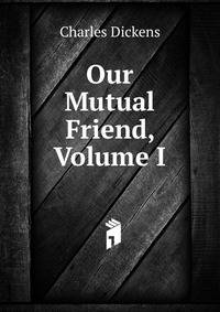 Our Mutual Friend, Volume I