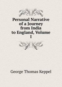 Personal Narrative of a Journey from India to England, Volume I