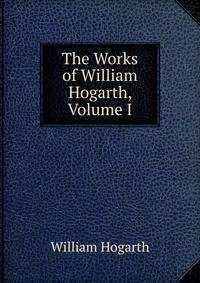 The Works of William Hogarth, Volume I