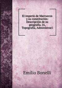 El imperio de Marruecos y su constitucion: Descripcion de su geografia, IA, Topografia, Administraci
