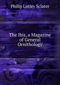 The Ibis, a Magazine of General Ornithology