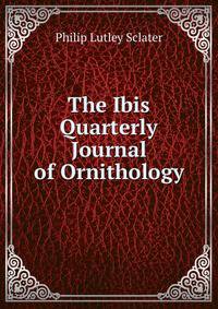 The Ibis Quarterly Journal of Ornithology.