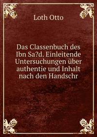 Das Classenbuch des Ibn Sa?d. Einleitende Untersuchungen uber authentie und Inhalt nach den Handschr