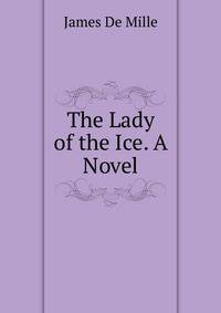 The Lady of the Ice. A Novel