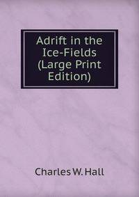 Adrift in the Ice-Fields (Large Print Edition)