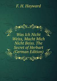 Was Ich Nicht Weiss, Macht Mich Nicht Beiss. The Secret of Herbart (German Edition)