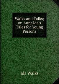 Walks and Talks; or, Aunt Ida's Tales for Young Persons