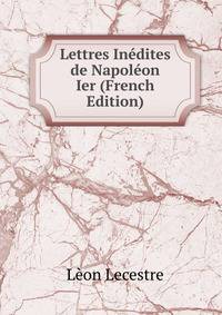 Lettres Inedites de Napoleon Ier (French Edition)