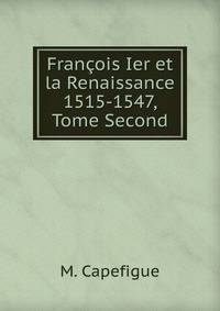 Francois Ier et la Renaissance 1515-1547, Tome Second