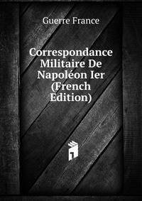 Correspondance Militaire De Napoleon Ier (French Edition)