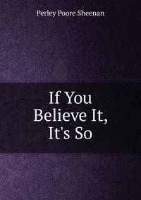 If You Believe It, It's So