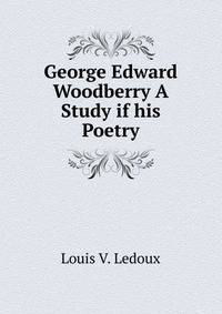 George Edward Woodberry A Study if his Poetry