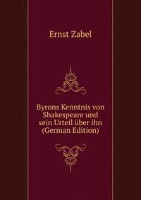 Byrons Kenntnis von Shakespeare und sein Urteil uber ihn (German Edition)