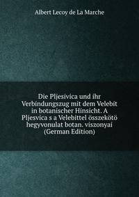 Die Pljesivica und ihr Verbindungszug mit dem Velebit in botanischer Hinsicht. A Pljesvica s a Velebittel osszekoto hegyvonulat botan. viszonyai (German Edition)