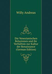 Die Venezianischen Relazionen und ihr Verhaltnis zur Kultur der Renaissance (German Edition)