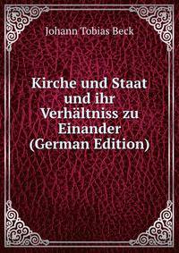 Kirche und Staat und ihr Verhaltniss zu Einander (German Edition)