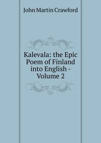 Kalevala: the Epic Poem of Finland into English - Volume 2