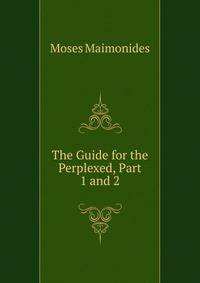 The Guide for the Perplexed, Part 1 and 2