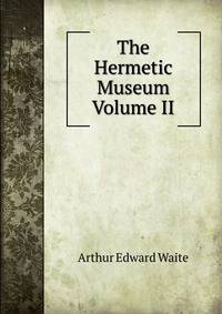 The Hermetic Museum Volume II