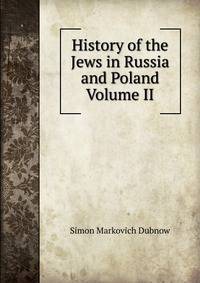 History of the Jews in Russia and Poland Volume II