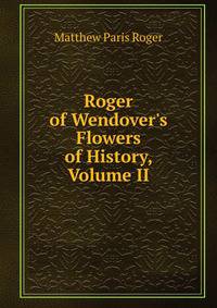 Roger of Wendover's Flowers of History, Volume II