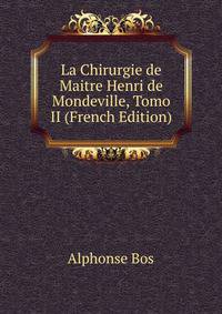 La Chirurgie de Maitre Henri de Mondeville, Tomo II (French Edition)