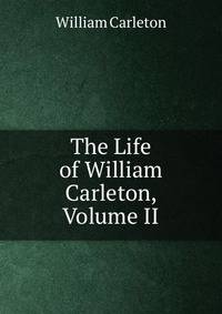 The Life of William Carleton, Volume II