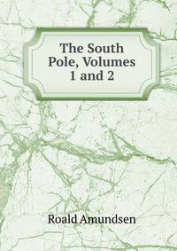 The South Pole, Volumes 1 and 2