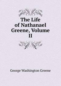 The Life of Nathanael Greene, Volume II