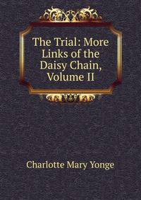 The Trial: More Links of the Daisy Chain, Volume II