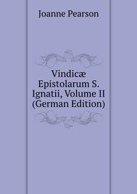 Vindic? Epistolarum S. Ignatii, Volume II (German Edition)