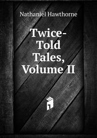 Twice-Told Tales, Volume II
