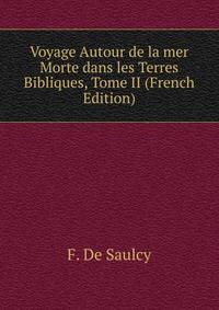 Voyage Autour de la mer Morte dans les Terres Bibliques, Tome II (French Edition)