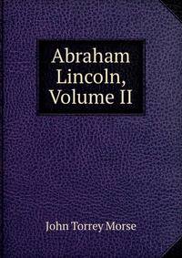 Abraham Lincoln, Volume II
