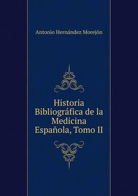 Historia Bibliografica de la Medicina Espanola, Tomo II