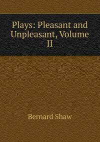Plays: Pleasant and Unpleasant, Volume II