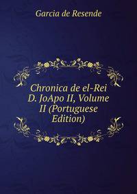 Chronica de el-Rei D. JoApo II, Volume II (Portuguese Edition)