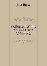 Collected Works of Bret Harte Volume 2