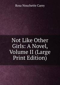 Not Like Other Girls: A Novel, Volume II (Large Print Edition)