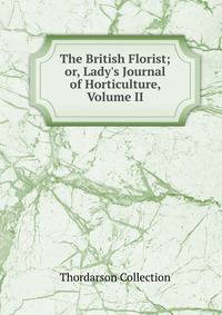 The British Florist; or, Lady's Journal of Horticulture, Volume II