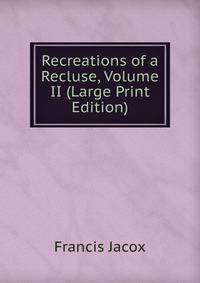 Recreations of a Recluse, Volume II (Large Print Edition)