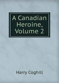 A Canadian Heroine, Volume 2
